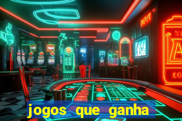 jogos que ganha dinheiro de verdade e rapido